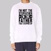 I’m Not the Stepfather Meme Sweatshirt