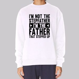 I’m Not the Stepfather Meme Sweatshirt I’m Not the Stepfather Meme Sweatshirt