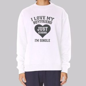 I'm Singgle I Love My Bf Sweatshirt 3 Im Singgle I Love My Bf Sweatshirt 4