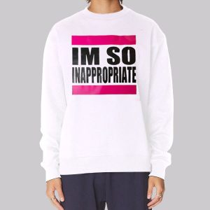Im so Inappropriate Shirts for Women Sweatshirt Im so Inappropriate Shirts for Women Sweatshirt