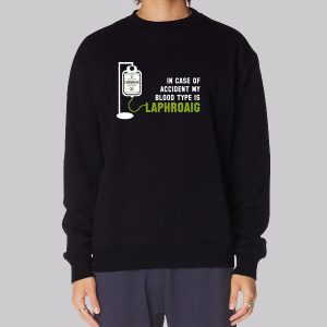 In Case of Accident My Blood Type Is Laphroaig Sweatshirt In Case of Accident My Blood Type Is Laphroaig Sweatshirt