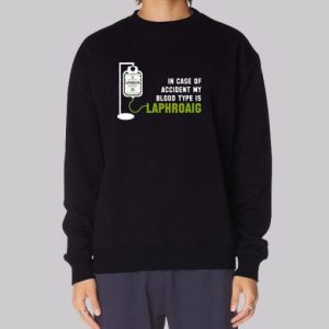 In Case of Accident My Blood Type Is Laphroaig Sweatshirt 3 In Case of Accident My Blood Type Is Laphroaig Sweatshirt 4