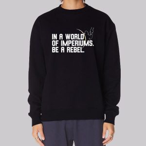 In a World of Imperiums Be a Rebel Sweatshirt In a World of Imperiums Be a Rebel Sweatshirt