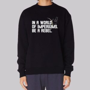 In a World of Imperiums Be a Rebel Sweatshirt 3 In a World of Imperiums Be a Rebel Sweatshirt 4