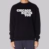 Inspired Chicago Hates You Sweatshirt