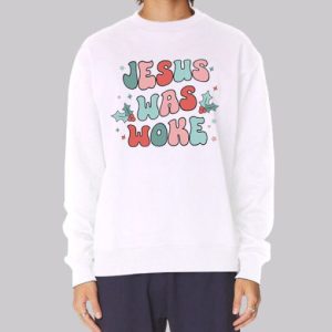 Inspired Classic Jesus Was Woke Sweatshirt 4