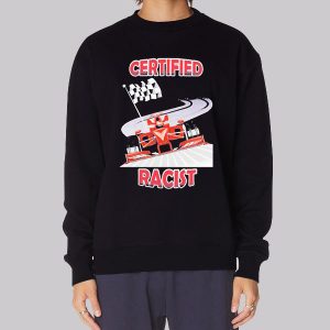Inspired Graphic Certified Racist f1 Sweatshirt Inspired Graphic Certified Racist f1 Sweatshirt