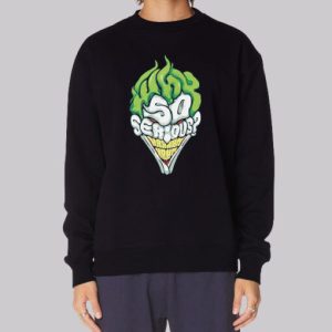 Inspired Joker Why so Serious Sweatshirt 3 Inspired Joker Why so Serious Sweatshirt 4