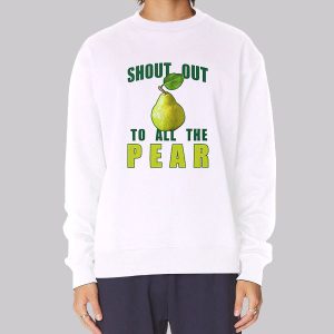 Inspired Shoutout to All the Pear Sweatshirt Inspired Shoutout to All the Pear Sweatshirt