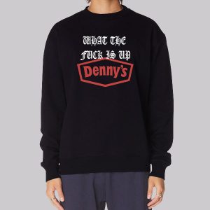 Inspired What the Fuck Is up Dennys Sweatshirt Inspired What the Fuck Is up Dennys Sweatshirt