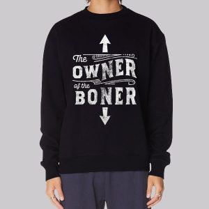 Inspired the Owner of the Boner Sweatshirt Inspired the Owner of the Boner Sweatshirt