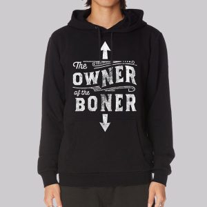 Inspired the Owner of the Boner Sweatshirt