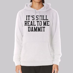 It Still Real to Me Dammit Typography Sweatshirt