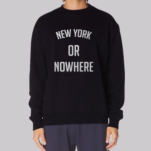 It Will Always Be New York or Nowhere Sweatshirt It Will Always Be New York or Nowhere Sweatshirt