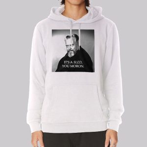Its a Sled You Moron Memes Sweatshirt