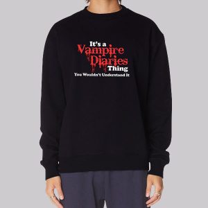 Its a Vampire Diaries Merch Thing Understand Sweatshirt