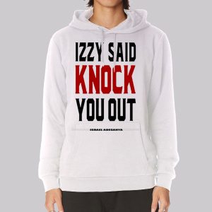 Izzy Said Knock You out Isreal Adesanya Sweatshirt