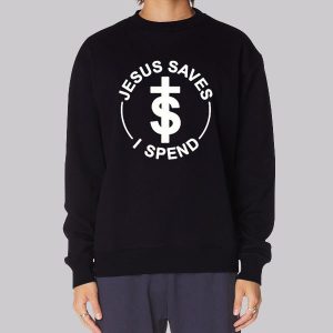 Jokes Jesus Saves I Spend Sweatshirt Jokes Jesus Saves I Spend Sweatshirt