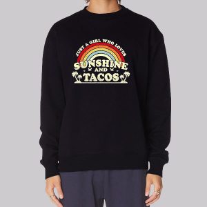 Just A Girl Who Loves Sunshine And Tacos Sweatshirt Just A Girl Who Loves Sunshine And Tacos Sweatshirt