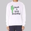 Just a Tad Prickly Cactus Sweatshirt