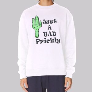 Just a Tad Prickly Cactus Sweatshirt Just a Tad Prickly Cactus Sweatshirt