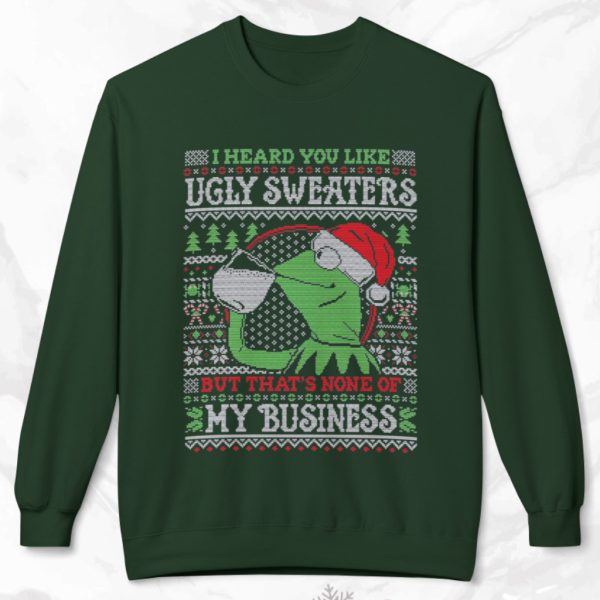 Kermit The Frog I Heard You Like Ugly Sweaters But That’s None Of My Business Sweatshirt