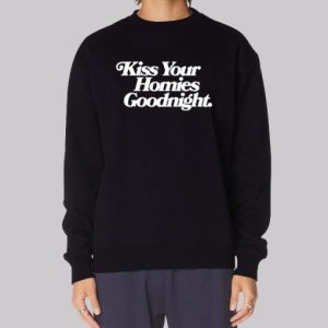 Kiss the Homies Goodnight Sweatshirt 3 Kiss the Homies Goodnight Sweatshirt 4