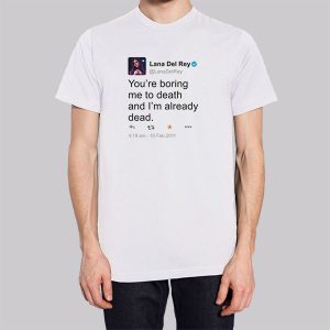 Lana Del Rey Tweet Youre Boring Me to Death Sweatshirt 3