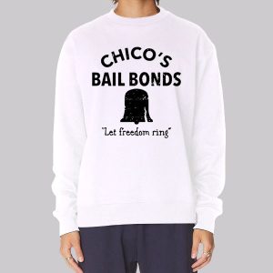 Let Freedom Ring Chicos Bail Bonds Sweatshirt Let Freedom Ring Chicos Bail Bonds Sweatshirt