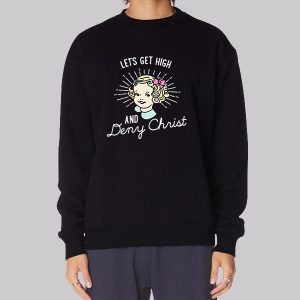 Let’s Get High and Deny Christ Sweatshirt