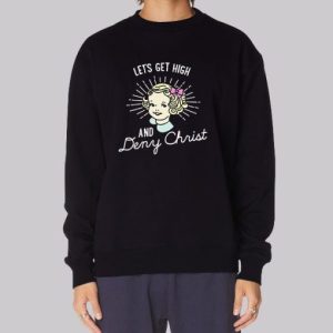 Lets Get High and Deny Christ Sweatshirt 4