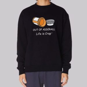 Life Is Crap out of Adderall Sweatshirt 3 Life Is Crap out of Adderall Sweatshirt 4