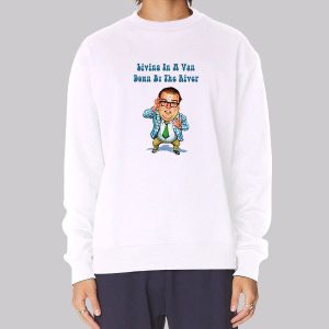 Living in a Van down by the River Chris Farley Sweatshirt Living in a Van down by the River Chris Farley Sweatshirt
