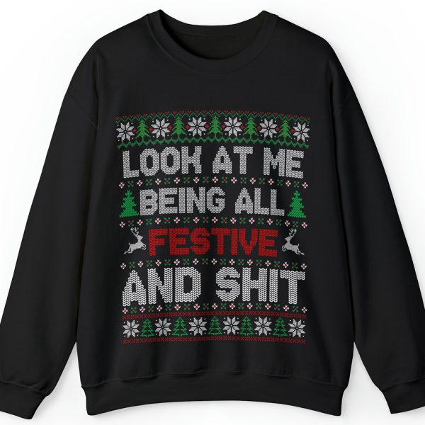 Look At Me Being All Festive And Shit Ugly Christmas Sweatshirt