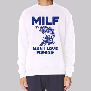 MILF for Man I Love Fishing Sweatshirt MILF for Man I Love Fishing Sweatshirt