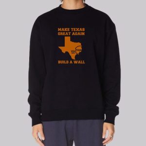 Make Texas Great Again Build the Wall Sweatshirt 3 Make Texas Great Again Build the Wall Sweatshirt 4