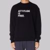 Meet Brett Hardt of Attitude Is Free Sweatshirt