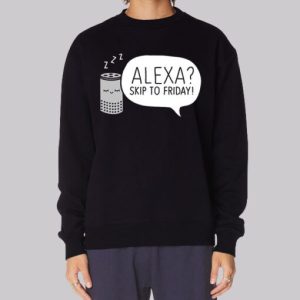 Meme Alexa Skip to Friday Sweatshirt 3 Meme Alexa Skip to Friday Sweatshirt 4