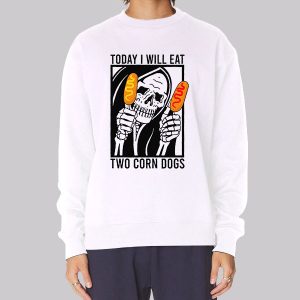 Meme Today I Will Eat Two Corn Dogs Sweatshirt