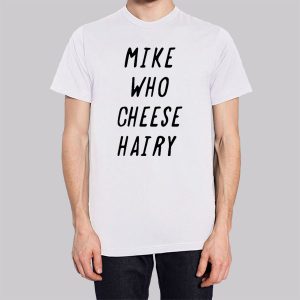 Mike Who Cheese Hairy Qoutes Sweatshirt 3