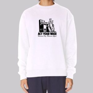 Minimum Pay Act Your Wage Sweatshirt 3 Minimum Pay Act Your Wage Sweatshirt 4