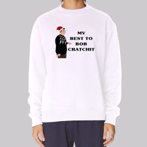 My Best to Bob Cratchit Quote Sweatshirt
