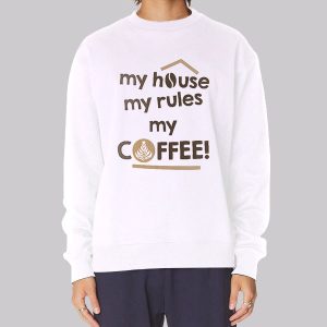 My House My Rules My Coffee Sweatshirt