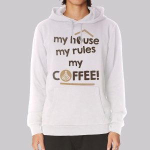 My House My Rules My Coffee Sweatshirt
