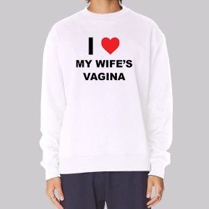 My Wifes Vagina Funny Sweatshirt