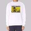 Never Talk to Strangers Tom Waits Sweatshirt