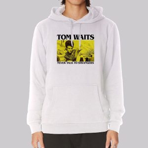 Never Talk to Strangers Tom Waits Sweatshirt