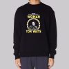 Never Underestimate a Woman Tom Waits Sweatshirt