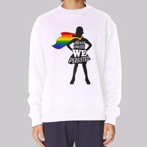 Nevertheless We Persisted Gay Pride Sweatshirt