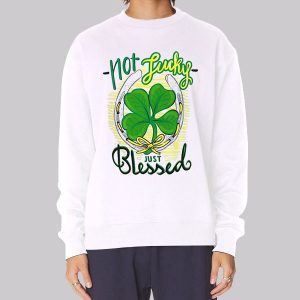 Not Lucky Just Blessed Irish Sweatshirt Not Lucky Just Blessed Irish Sweatshirt